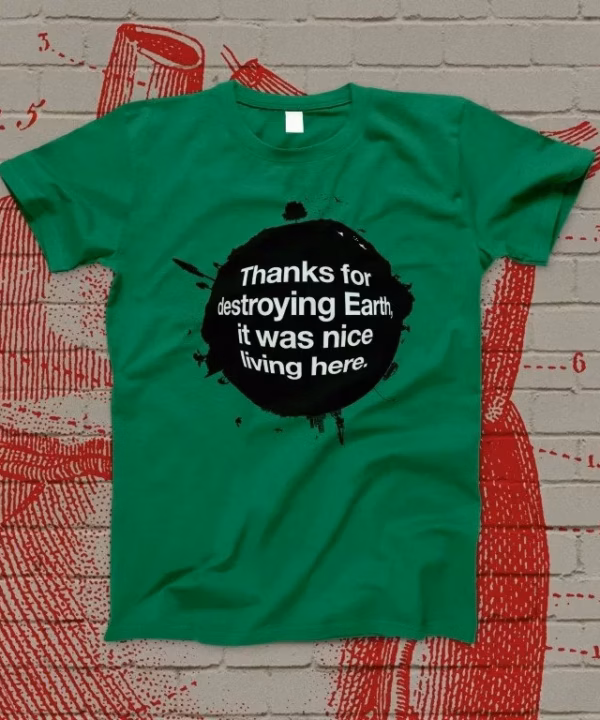 Thanks for destroying Earth...T-shirt green