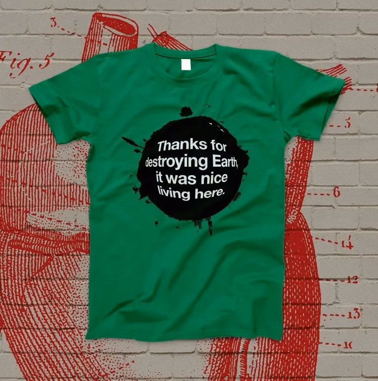 Thanks for destroying Earth...T-shirt green