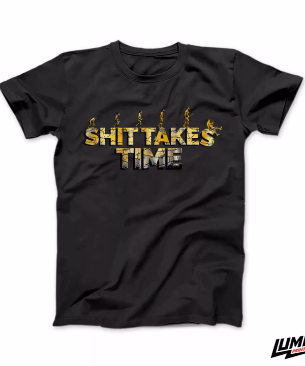Shit takes time