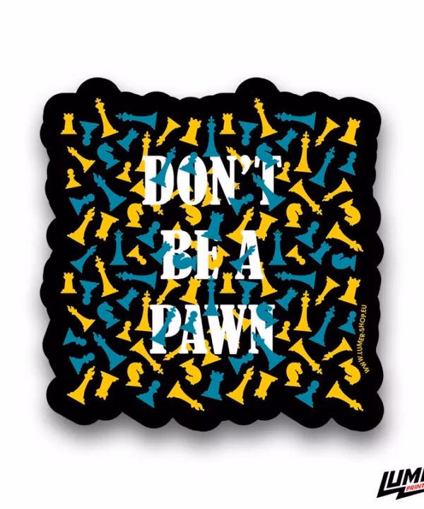 Don't be a pawn naljepnica