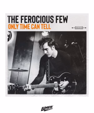 The Ferocious Few - Only Time Can Tell (10" Vinyl)
